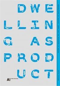 DWELLING AS PRODUCT: PERPECTIVES ON HOUSING, USERS AND THE EXPANSION OF DESIGN. 