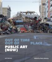 PUBLIC ART (NOW). OUT OF TIME, OUT OF PLACE. 