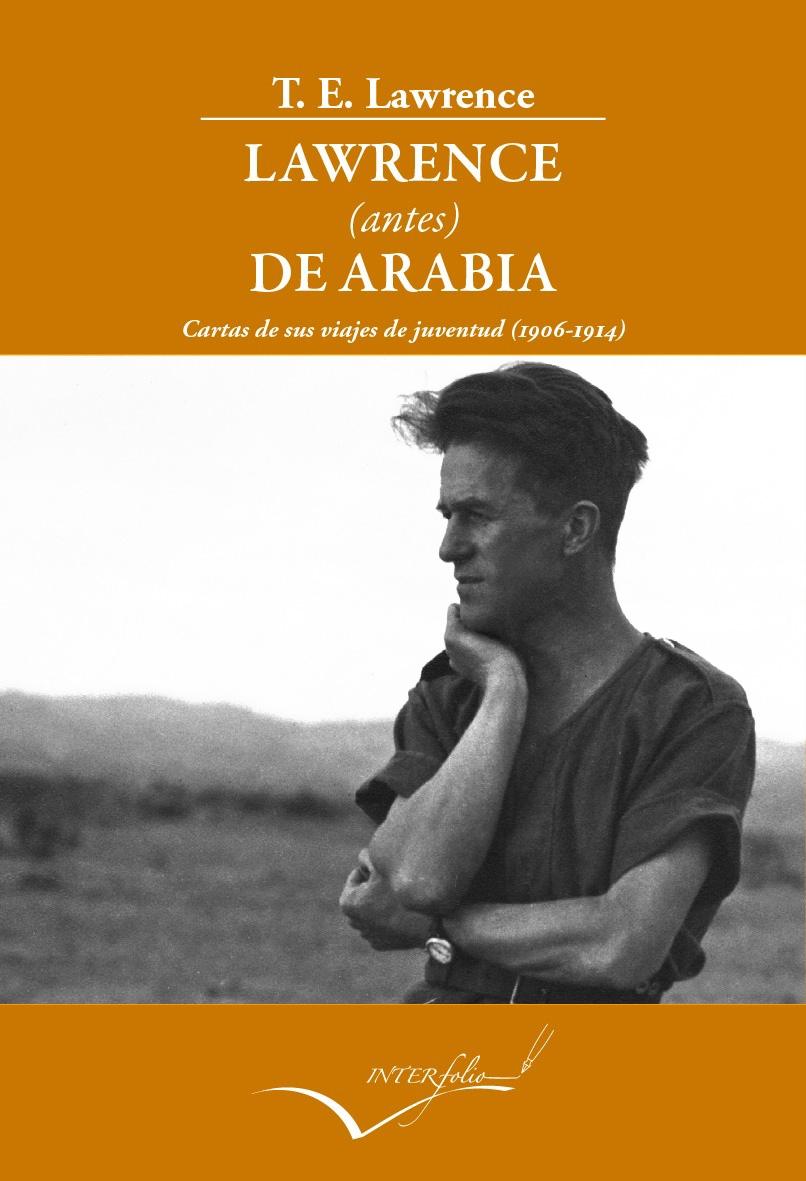 LAWRENCE ( ANTES) DE ARABIA. "CARTAS DE SUS VIAJES DE JUVENTUD"