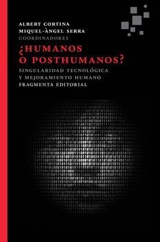 HUMANOS O POSTHUMANOS?, SINGULARIDAD TECNOLOGICA Y MEJORAMIENTO HUMANO. 