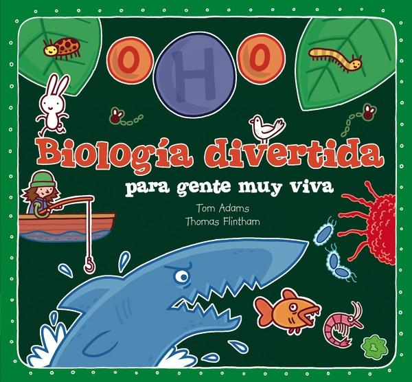 BIOLOGIA DIVERTIDA PARA GENTE MUY VIVA.