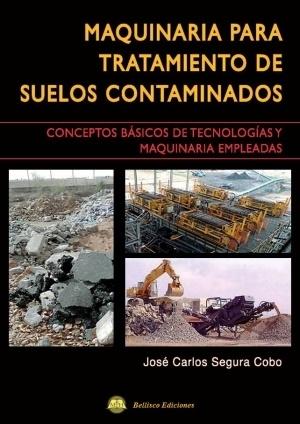 MAQUINARIA TRATAMIENTO SUELOS CONTAMINADOS "CONCEPTOS BÁSICOS DE TECNOLOGÍAS Y MAQUINARIA EMPLEADAS". 