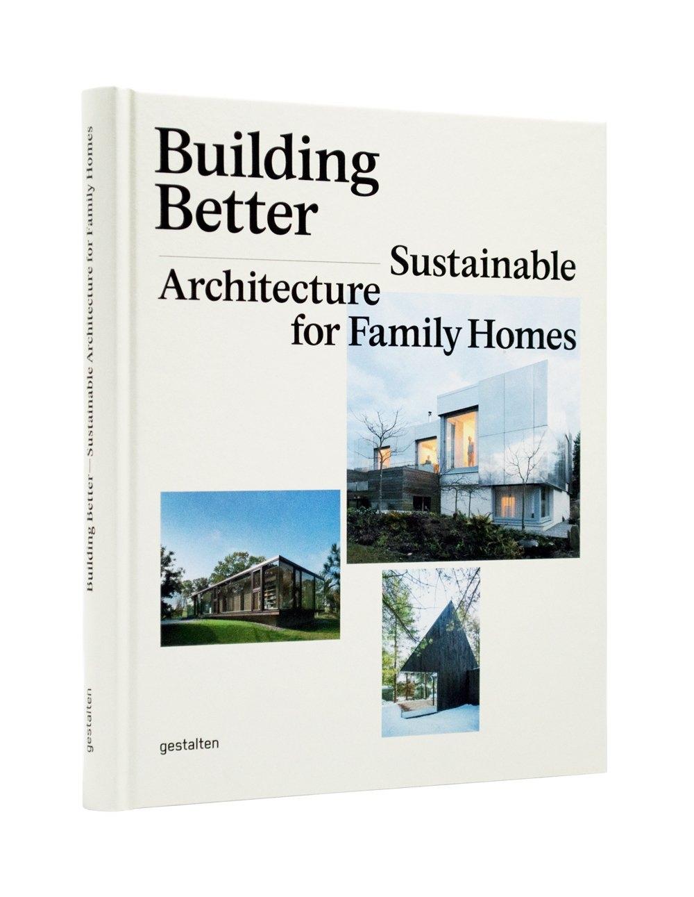 BUILDING BETTER. SUSTAINABLE ARCHITECTURE FOR FAMILY HOMES. 