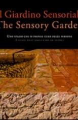IL GIARDINO SENSORIALE. UNO SPAZIO CHE SI PRENDE CURA DELLE PERSONE. THE SENSORY GARDEN.
