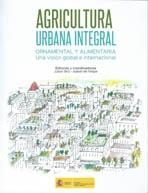 AGRICULTURA URBANA INTEGRAL ORNAMENTAL Y ALIMENTARIA. UNA VISION GLOBAL E INTERNACIONAL.