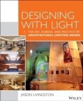 DESIGNING WITH  LIGHT. THE ART, SCIENCE AND PRACTICE OF ARCHITECTURAL LIGHTING DESIGN. 