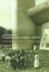 LE CORBUSIER: PROYECTOS PARA LA IGLESIA CATOLICA**