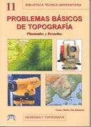 PROBLEMAS BÁSICOS DE TOPOGRAFÍA "PLANTEADOS Y RESUELTOS". 