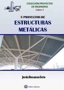 PROYECTOS INGENIERIA,  LIBRO 1 ESTRUCTURAS METALICAS. 5 PROYECTOS