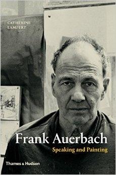 AUERBACH: FRANK AUERBACH. SPEAKING AND PAINTING. 