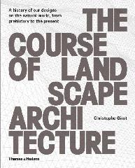COURSE OF LANDSCAPE ARCHITECTURE. A HISTORY OUR DESIGNS ON THE NATURAL WORLD, FROM PREHISTORY TO THE PRE "FROM PREHISTORY TO THE PRESENT". 