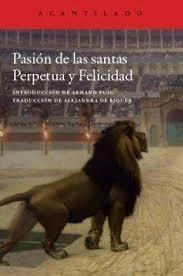PASIÓN DE LAS SANTAS PERPETUA Y FELICIDAD.
