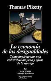 LA ECONOMÍA DE LAS DESIGUALDADES "CÓMO IMPLEMENTAR UNA REDISTRIBUCIÓN JUSTA Y EFICAZ DE LA RIQUEZA". 