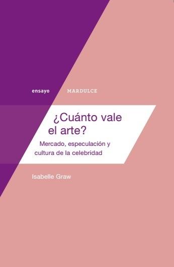 ¿CUÁNTO VALE EL ARTE? "MERCADO, ESPECULACION Y CULTURA DE LA CELEBRIDAD"