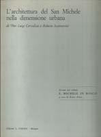 L 'ARCHITETTURA DEL SAN MICHELE NELLA DIMENSIONE URBANA "ESTRATTO DEL VOL. S. MICHELE IN BOSCO A CURA DE RENZO RENZI"