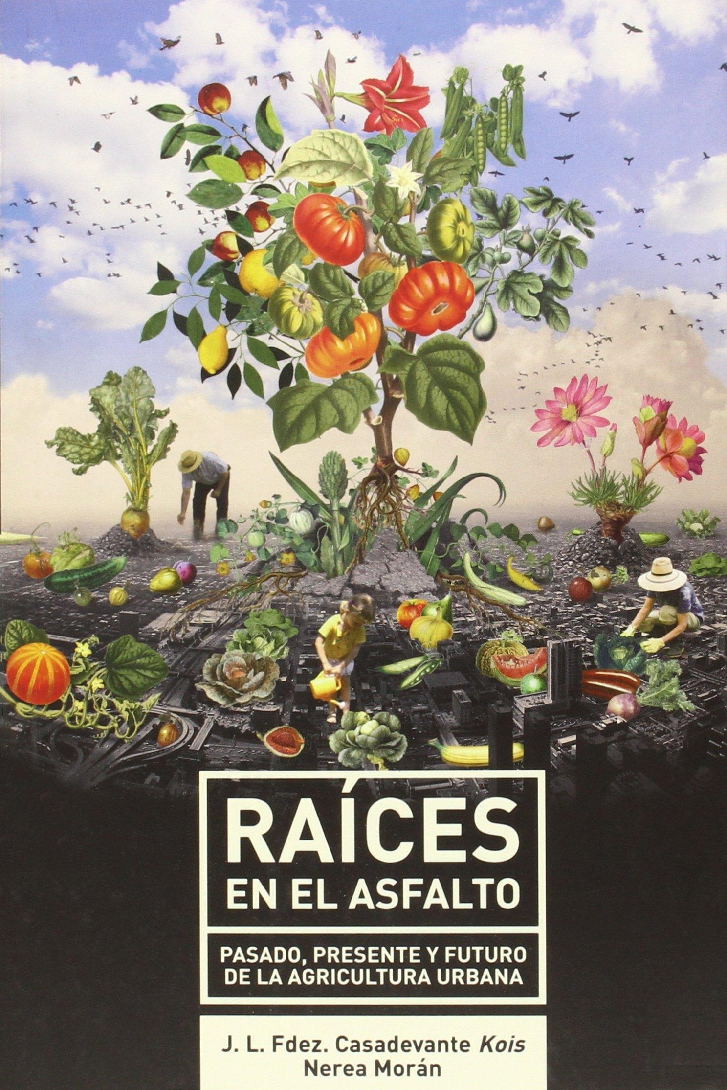 RAÍCES EN EL ASFALTO "PASADO PRESENTE Y FUTURO DE LA AGRICULTURA URBANA".