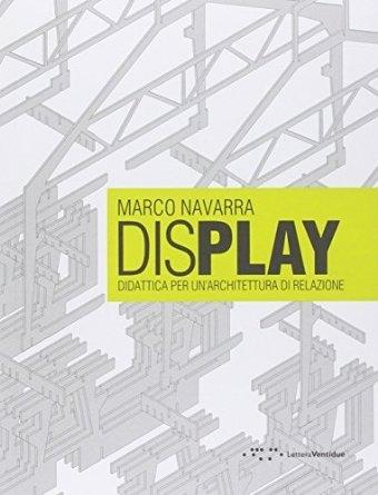 DISPLAY. DIDATTICA PER UN' ARCHITETTURA DI RELAZIONE. 