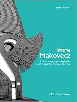 MAKOVECZ: IMRE MAKOVECZ E L'ARCHITETTURA ORGANICA UNGHERESE. 