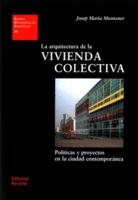 ARQUITECTURA DE LA VIVIENDA COLECTIVA, LA. POLÍTICAS Y PROYECTOS EN LA CIUDAD CONTEMPORÁNEA
