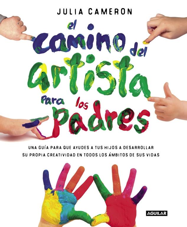 CAMINO DEL ARTISTA PARA PADRES, EL "AYUDA A TUS HIJOS A DESCUBRIR SU CREATIVIDAD CON EL MÉTODO QUE U"