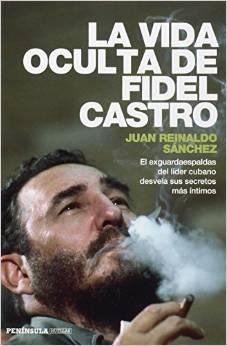 VIDA OCULTA DE FIDEL CASTRO, LA . "EL EXGUARDAESPALDAS DEL LÍDER CUBANO DESVELA SUS SECRETOS MÁS ÍN".