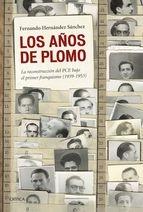 AÑOS DE PLOMO, LOS. LA RECONSTRUCCION DEL PCE BAJO EL PRIMER FRANQUISMO