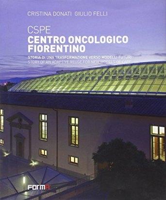 CSPE. CENTRO ONCOLOGICO FIORENTINO. STORIA DI UNA TRASFROMAZIONE VERSO MODELLI FUTURI. 