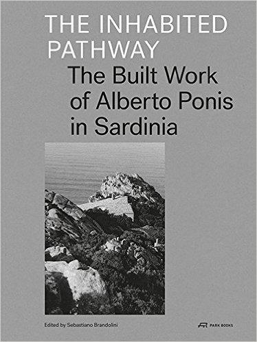 PONIS: THE INHABITED PATHWAY. THE BUILT WORK OF ALBERTO PONIS IN SARDINIA
