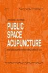 PUBLIC SPACE ACUPUNCTURE. STRATEGIES AND INTERVENTIONS FOR ACTIVATING CITY LIFE