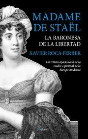 MADAME DE STAEL, LA BARONESA DE LA LIBERTAD.