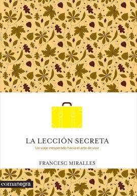 LA LECCIÓN SECRETA. UN VIAJE INESPERADO HACIA EL ARTE DE VIVIR. 