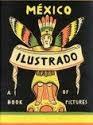 MÉXICO ILUSTRADO "LIBROS, REVISTAS Y CARTELES 1920-1950"
