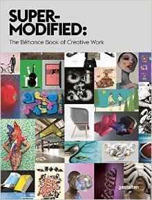 SUPER- MODIFIED. THE BEHANCE BOOK OF CREATIVE WORK