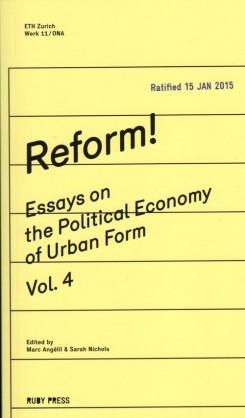 REFORM! ESSAYS ON THE POLITICAL ECONOMY OF URBAN FORM  VOL.4