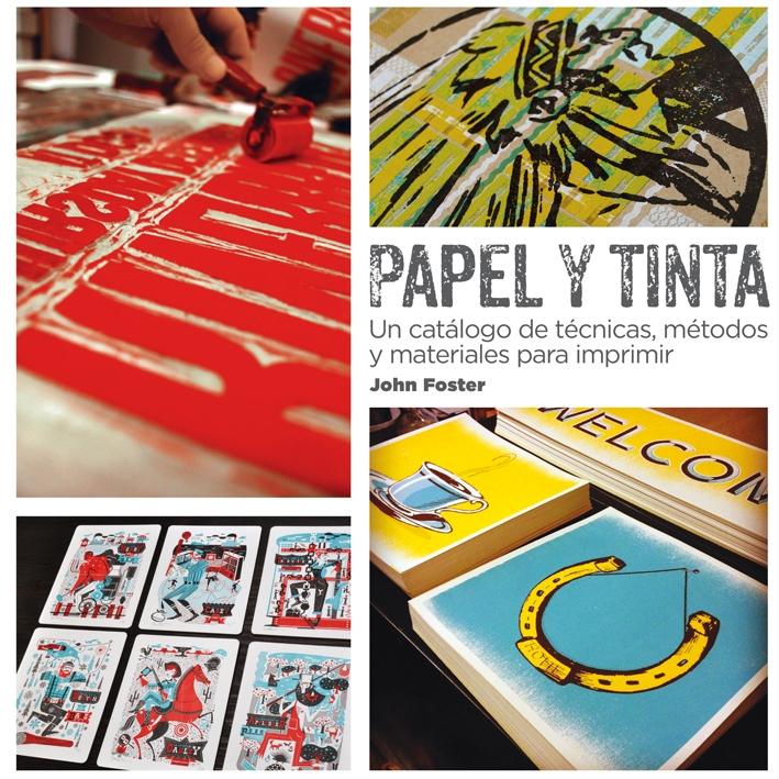 PAPEL Y TINTA "UN CATÁLOGO DE TÉCNICAS, MÉTODOS Y MATERIALES PARA IMPRIMIR".