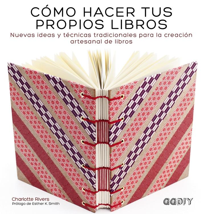 CÓMO HACER TUS PROPIOS LIBROS "NUEVAS IDEAS Y TÉCNICAS TRADICIONALES PARA LA CREACIÓN ARTESANAL". 