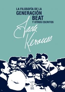 LA FILOSOFÍA DE LA GENERACIÓN BEAT Y OTROS ESCRITOS. 