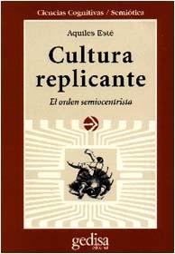 CULTURA REPLICANTE. EL ORDEN SEMIOCENTRISTA.