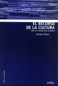 RECURSO DE LA CULTURA, EL. USOS DE LA CULTURA EN LA ERA GLOBAL