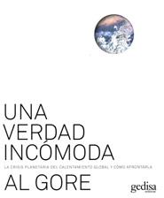 VERDAD INCOMODA, UNA. LA CRISIS PLANETARIA DEL CALENTAMIENTO GLOBAL Y COMO AFRONTARLA