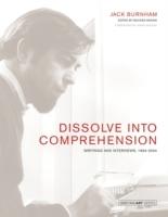 DISSOLVE INTO COMPREHENSION. WRITINGS AND INTERVIEWS, 1964- 2004