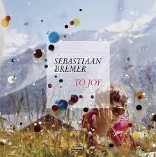 BREMER: SEBASTIAN BREMER. TO JOY. 