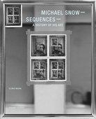 MICHAEL SNOW SEQUENCES. AHISTORY OF HIS ART.