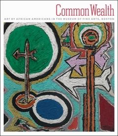 COMMON WEALTH. ART BY AFRICAN AMERICANS IN THE MUSEUM OF FINE ARTS, BOSTON. 