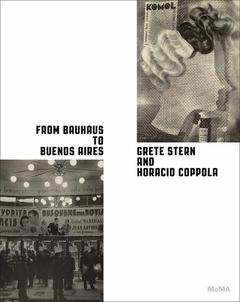 FROM BAUHAUS TO BUENOS AIRES: GRETE STERN & HORACIO COPPOLA. 