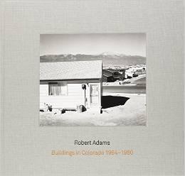 ROBERT ADAMS: BUILDINGS IN COLORADO 1964- 1980 & RUDOLPH SCHWARZ: ARCHITECTURE AND PHOTOGRAPHY