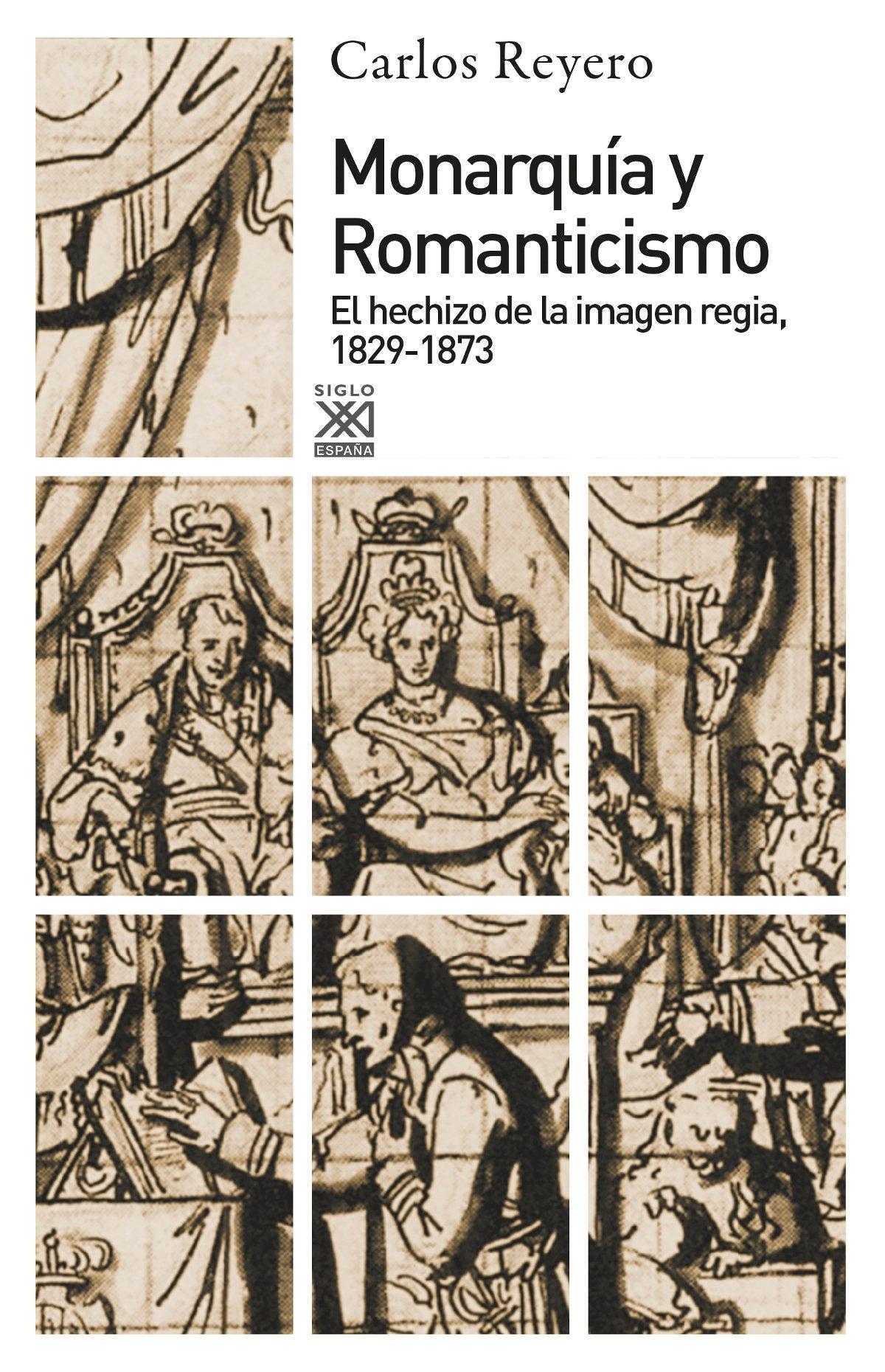 MONARQUÍA Y ROMANTICISMO "EL HECHIZO DE LA IMAGEN REGIA, 1829-1873"