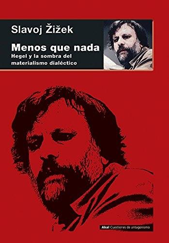MENOS QUE NADA "HEGEL Y LA SOMBRA DEL MATERIALISMO DIALÉCTICO"