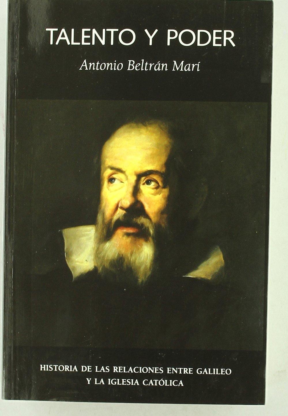 TALENTO Y PODER "HISTORIA DE LAS RELACIONES ENTRE GALILEO Y LA IGLESIA CATÓLICA"