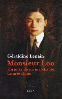 MONSIER LOO. HISTORIA DE UN MARCHANTE DE ARTE CHINO.